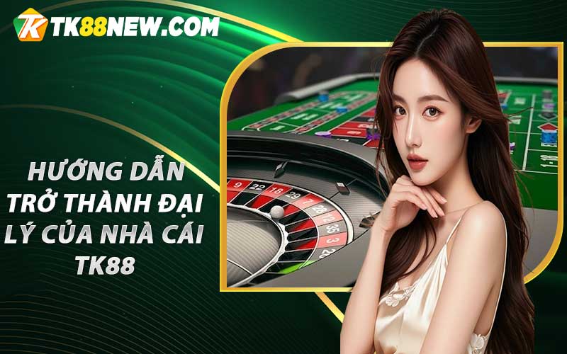 Hướng Dẫn Làm Đại Lý TK88 – Cơ Hội Hợp Tác Kinh Doanh Với TK88 7 Hướng Dẫn Trở Thành Đại Lý của Nhà Cái TK88