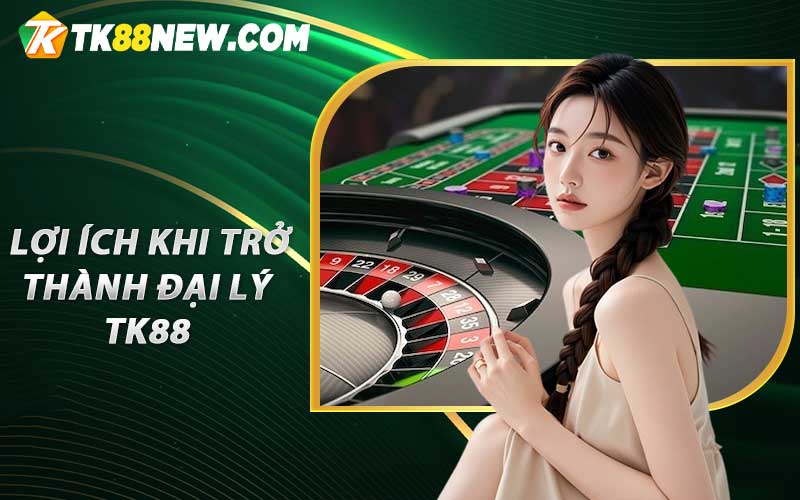 Hướng Dẫn Làm Đại Lý TK88 – Cơ Hội Hợp Tác Kinh Doanh Với TK88 5 Lợi ích khi trở thành đại lý TK88