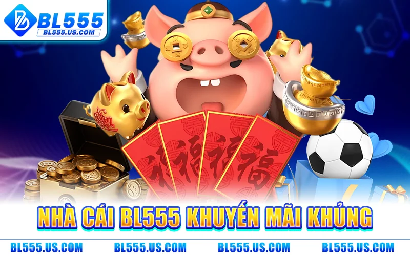 Nhà Cái BL555 Khuyến Mãi Khủng